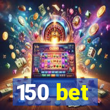 150 bet